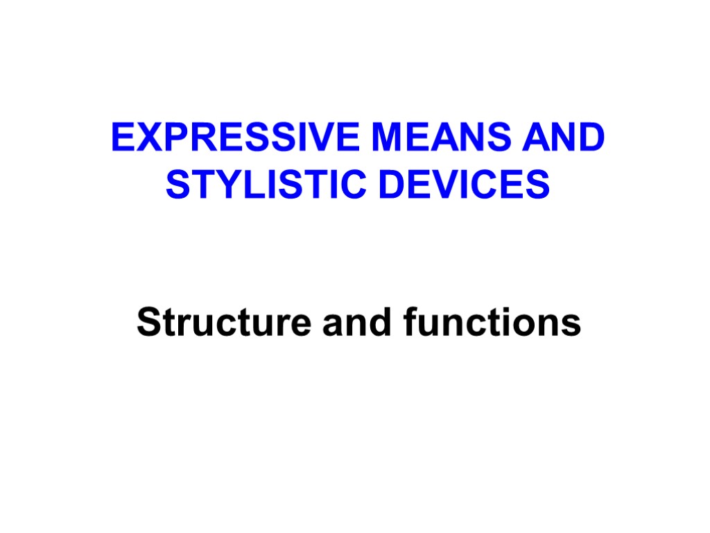 EXPRESSIVE MEANS AND STYLISTIC DEVICES Structure and functions